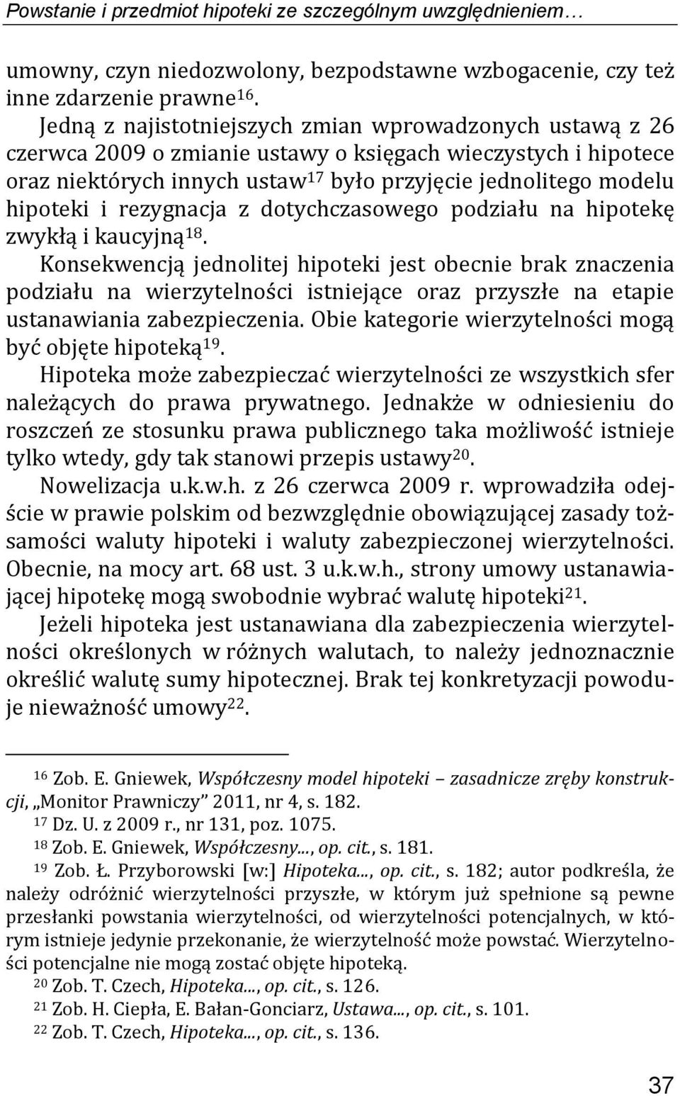 rezygnacja z dotychczasowego podziału na hipotekę zwykłą i kaucyjną 18.