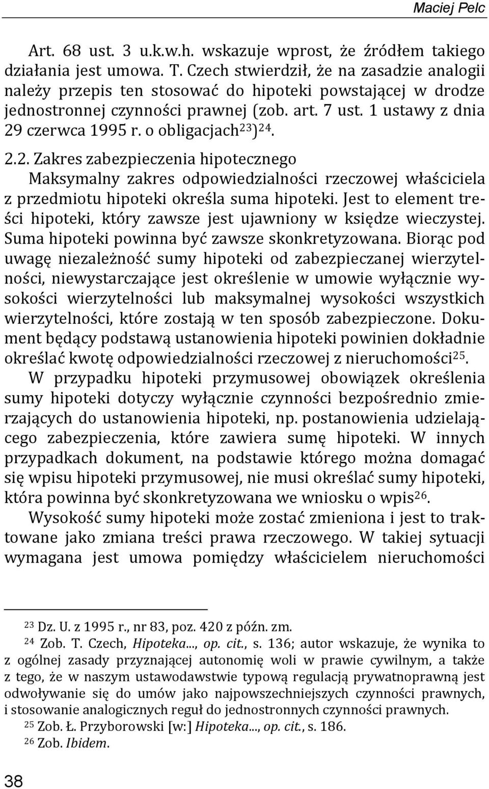 o obligacjach 23 ) 24. 2.2. Zakres zabezpieczenia hipotecznego Maksymalny zakres odpowiedzialności rzeczowej właściciela z przedmiotu hipoteki określa suma hipoteki.