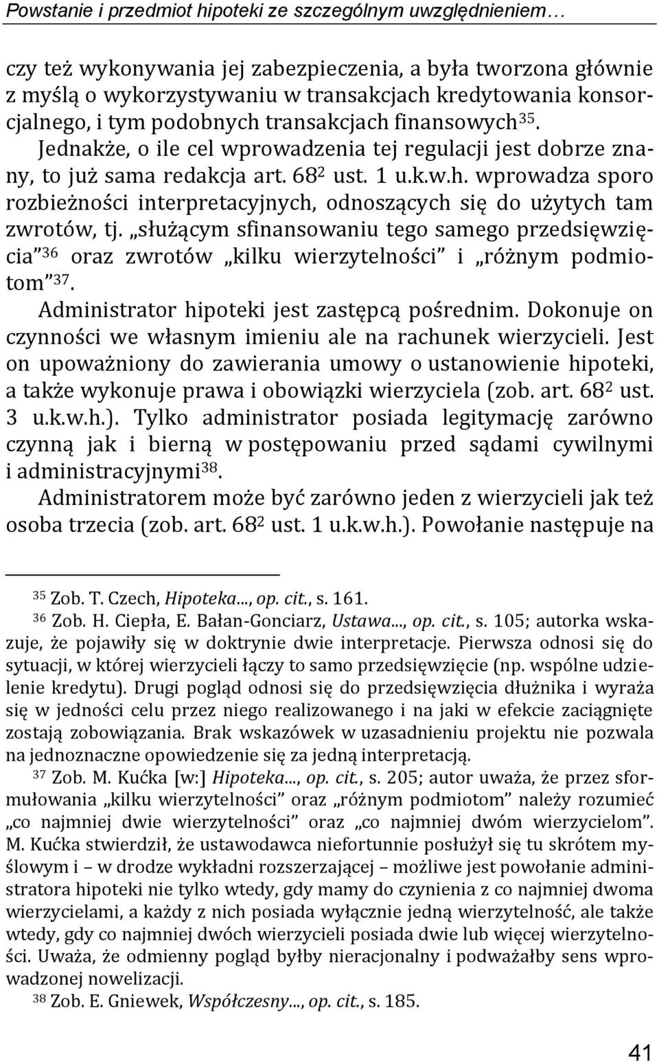 służącym sfinansowaniu tego samego przedsięwzięcia 36 oraz zwrotów kilku wierzytelności i różnym podmiotom 37. Administrator hipoteki jest zastępcą pośrednim.