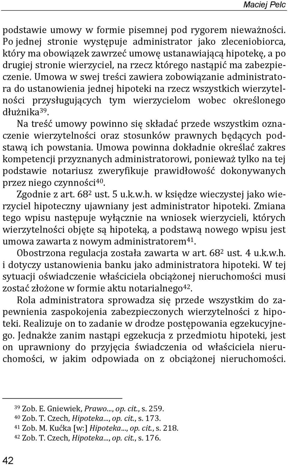 Umowa w swej treści zawiera zobowiązanie administratora do ustanowienia jednej hipoteki na rzecz wszystkich wierzytelności przysługujących tym wierzycielom wobec określonego dłużnika 39.