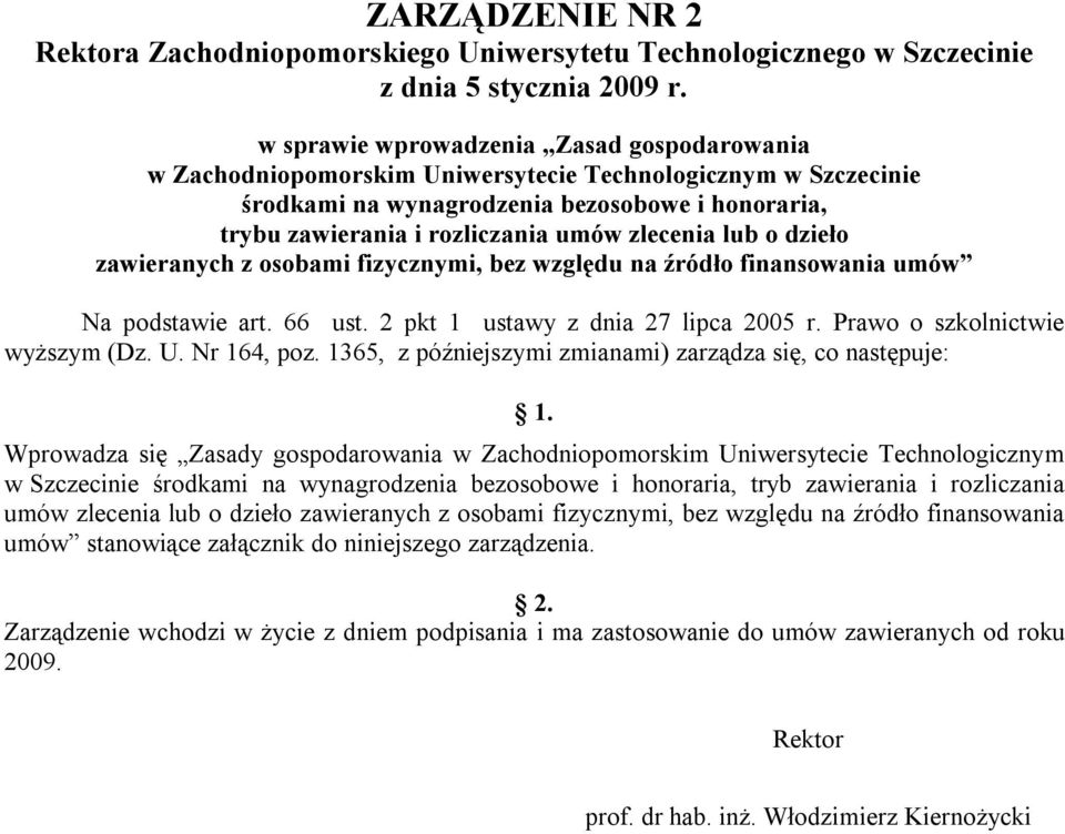 zlecenia lub o dzieło zawieranych z osobami fizycznymi, bez względu na źródło finansowania umów Na podstawie art. 66 ust. 2 pkt 1 ustawy z dnia 27 lipca 2005 r. Prawo o szkolnictwie wyższym (Dz. U.