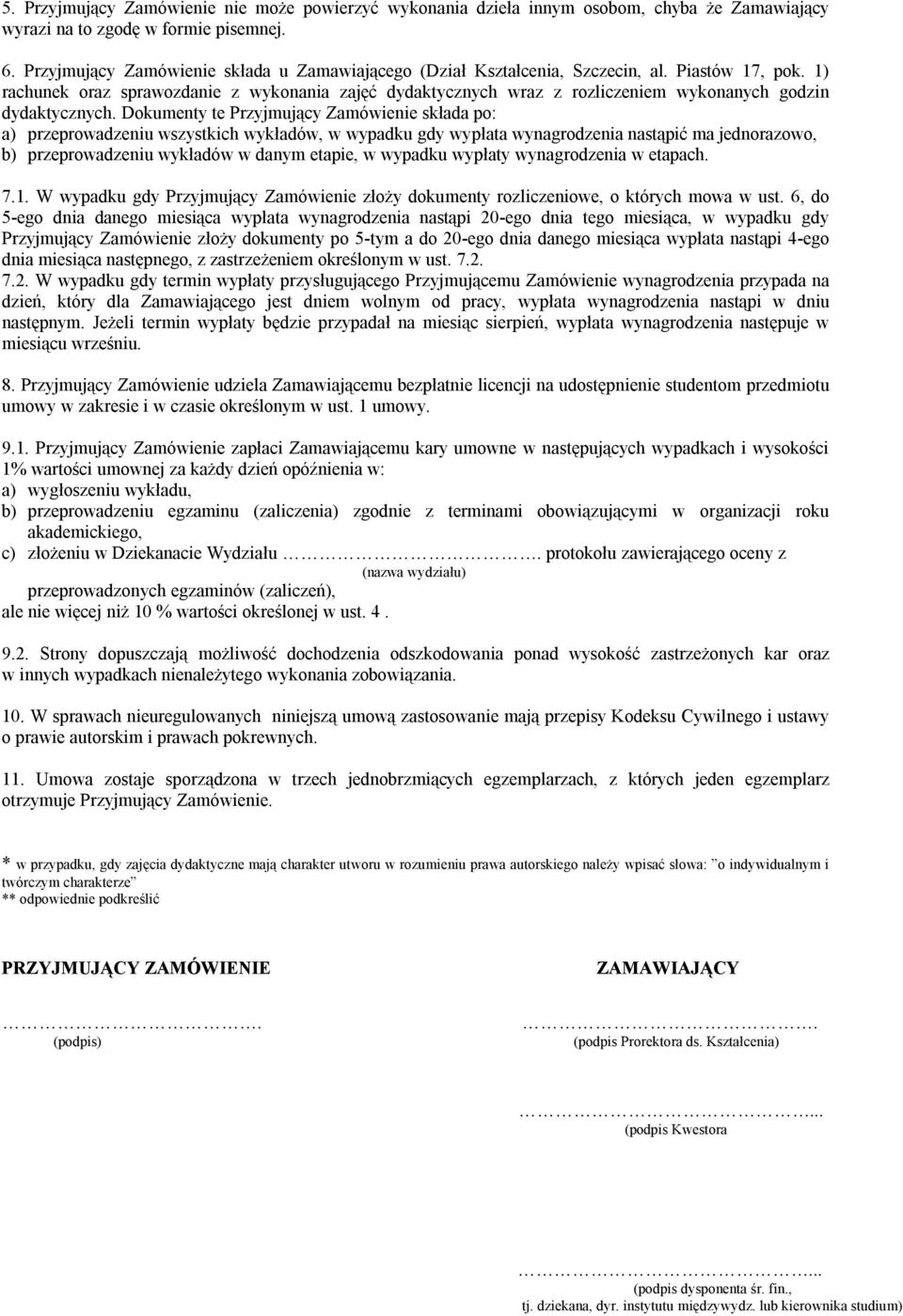 1) rachunek oraz sprawozdanie z wykonania zajęć dydaktycznych wraz z rozliczeniem wykonanych godzin dydaktycznych.