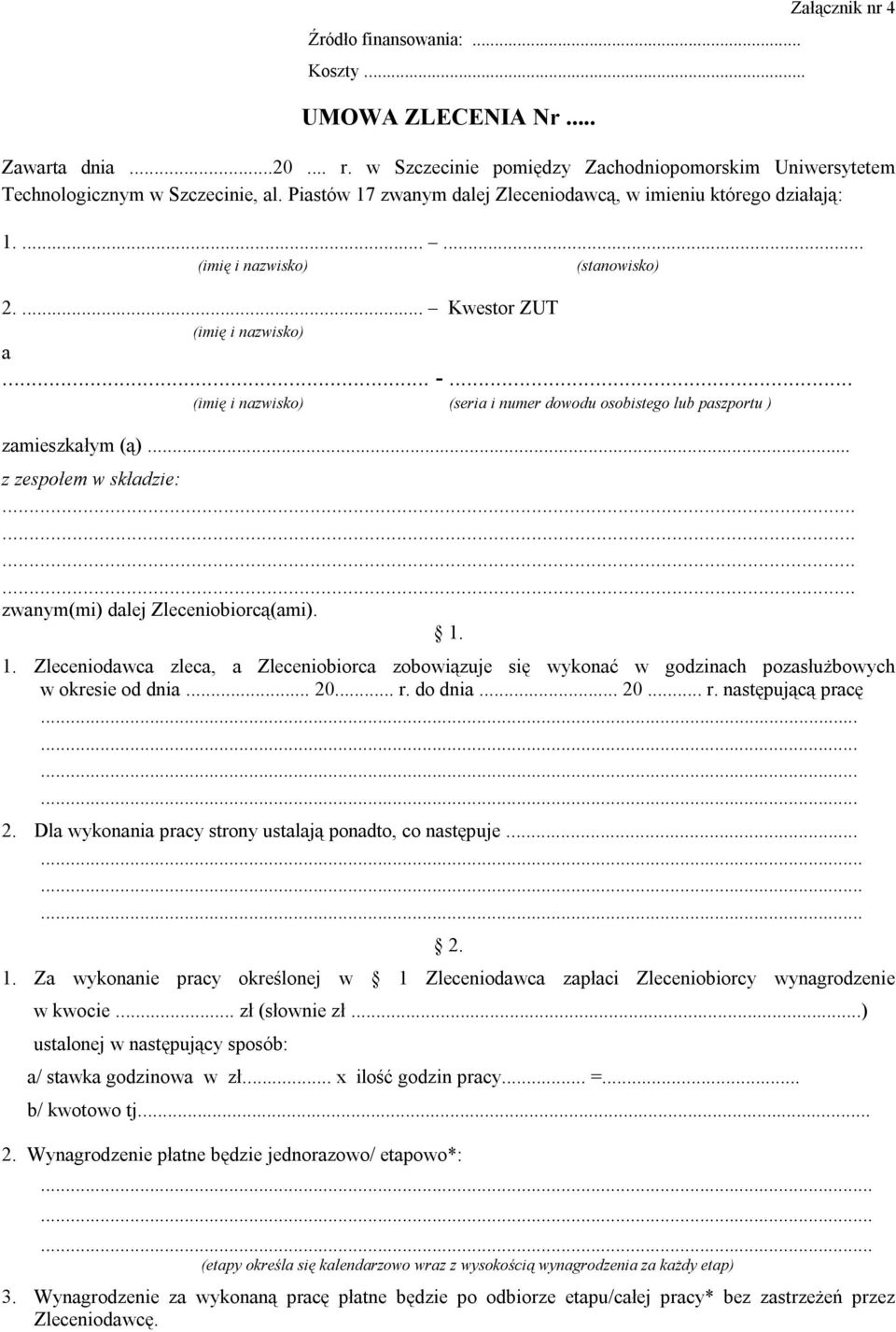 .. z zespołem w składzie:............ zwanym(mi) dalej Zleceniobiorcą(ami). 1. 1. Zleceniodawca zleca, a Zleceniobiorca zobowiązuje się wykonać w godzinach pozasłużbowych w okresie od dnia... 20... r.