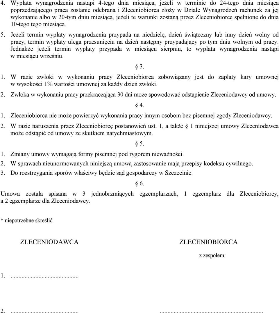 Jeżeli termin wypłaty wynagrodzenia przypada na niedzielę, dzień świąteczny lub inny dzień wolny od pracy, termin wypłaty ulega przesunięciu na dzień następny przypadający po tym dniu wolnym od pracy.