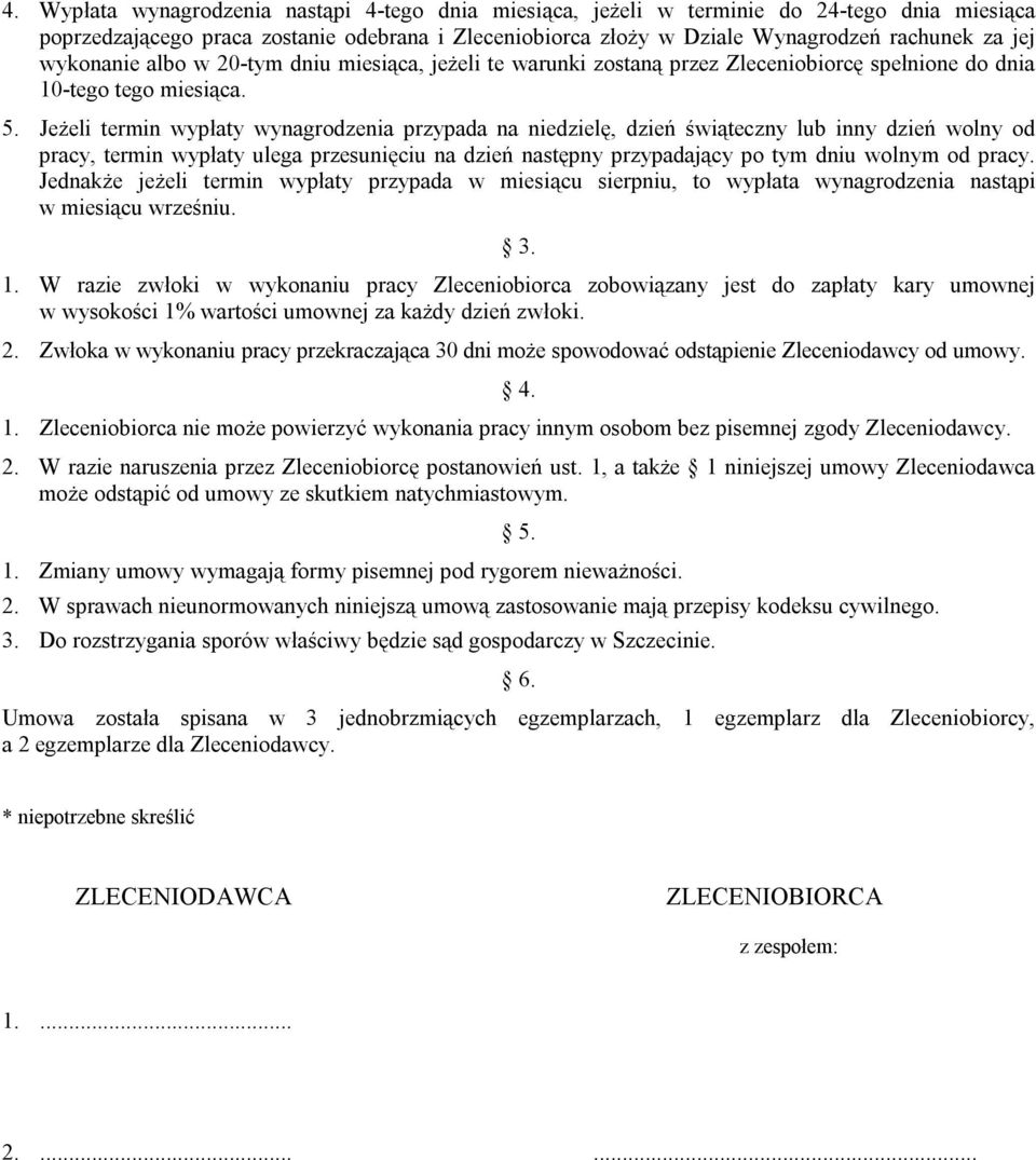 Jeżeli termin wypłaty wynagrodzenia przypada na niedzielę, dzień świąteczny lub inny dzień wolny od pracy, termin wypłaty ulega przesunięciu na dzień następny przypadający po tym dniu wolnym od pracy.