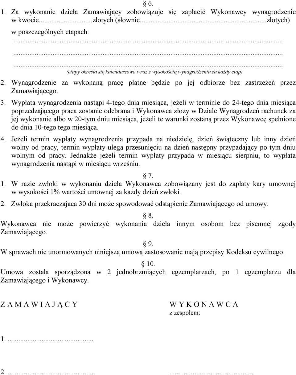 Wypłata wynagrodzenia nastąpi 4-tego dnia miesiąca, jeżeli w terminie do 24-tego dnia miesiąca poprzedzającego praca zostanie odebrana i Wykonawca złoży w Dziale Wynagrodzeń rachunek za jej wykonanie