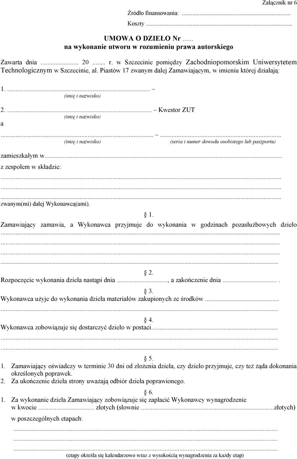 ........ zwanym(mi) dalej Wykonawcą(ami). 1. Zamawiający zamawia, a Wykonawca przyjmuje do wykonania w godzinach pozasłużbowych dzieło............ 2. Rozpoczęcie wykonania dzieła nastąpi dnia.