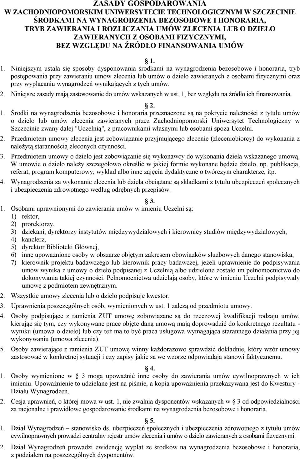 1. Niniejszym ustala się sposoby dysponowania środkami na wynagrodzenia bezosobowe i honoraria, tryb postępowania przy zawieraniu umów zlecenia lub umów o dzieło zawieranych z osobami fizycznymi oraz