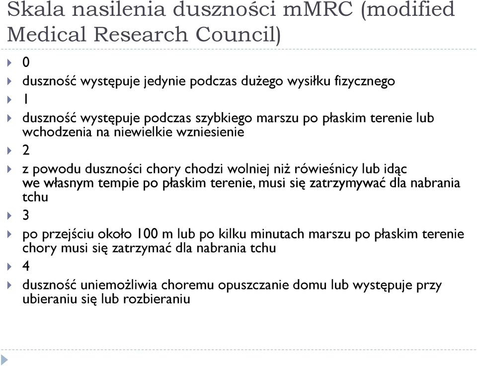 rówieśnicy lub idąc we własnym tempie po płaskim terenie, musi się zatrzymywać dla nabrania tchu po przejściu około 100 m lub po kilku minutach