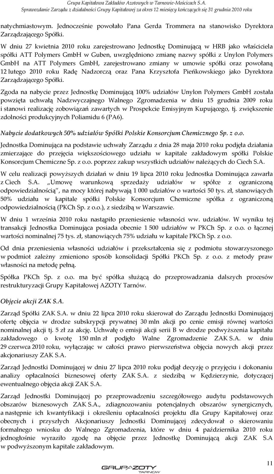 zarejestrowano zmiany w umowie spółki oraz powołaną 12 lutego 2010 roku Radę Nadzorczą oraz Pana Krzysztofa Pieńkowskiego jako Dyrektora Zarządzającego Spółki.