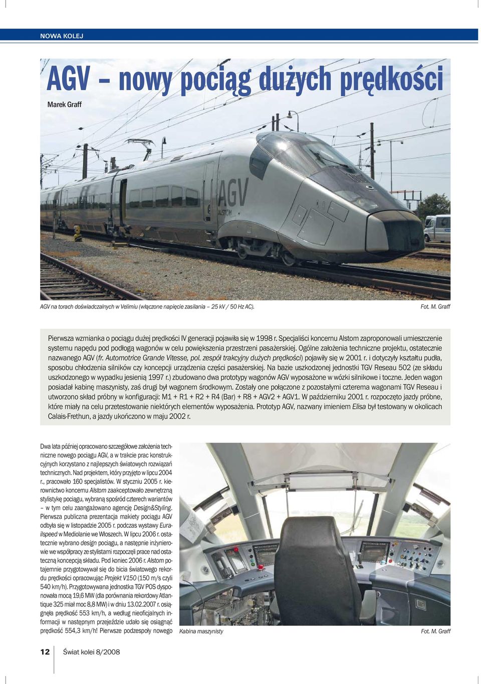 Ogólne założenia techniczne projektu, ostatecznie nazwanego AGV (fr. Automotrice Grande Vitesse, pol. zespół trakcyjny dużych prędkości) pojawiły się w 2001 r.
