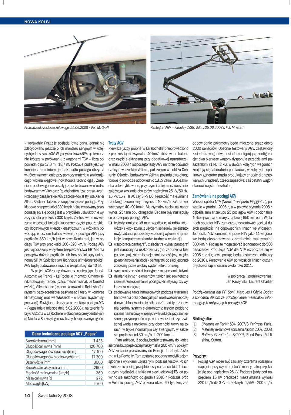 Poszycie pudła jest wykonane z aluminium, jednak pudło pociągu otrzyma wkrótce wzmocnienie przy pomocy materiału zawierającego włókna węglowe (nowatorska technologia).