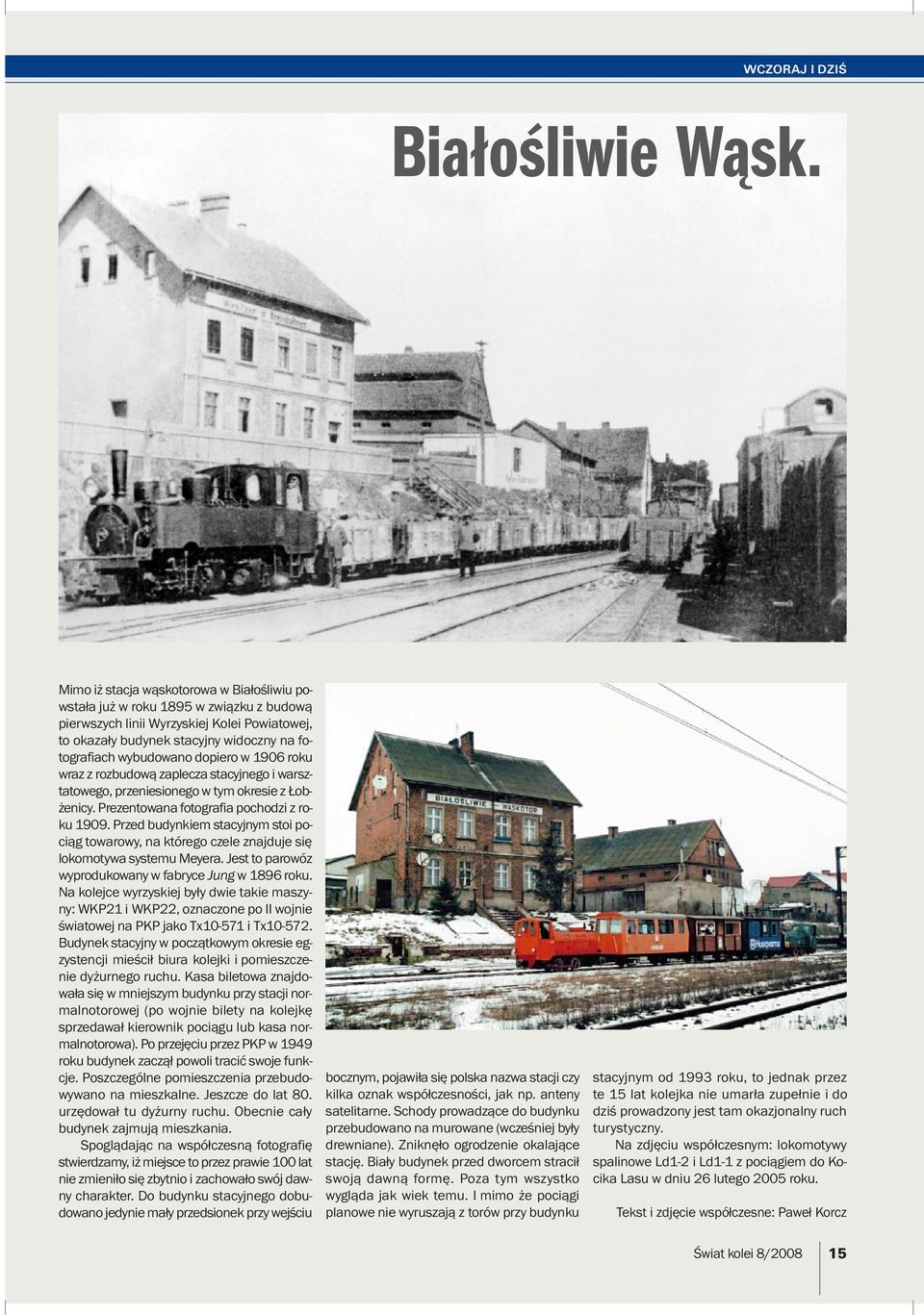 dopiero w 1906 roku wraz z rozbudową zaplecza stacyjnego i warsztatowego, przeniesionego w tym okresie z Łobżenicy. Prezentowana fotografia pochodzi z roku 1909.