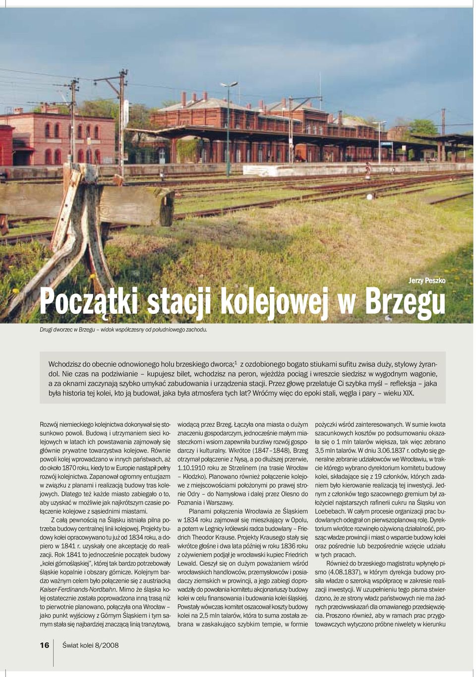 Nie czas na podziwianie kupujesz bilet, wchodzisz na peron, wjeżdża pociąg i wreszcie siedzisz w wygodnym wagonie, a za oknami zaczynają szybko umykać zabudowania i urządzenia stacji.