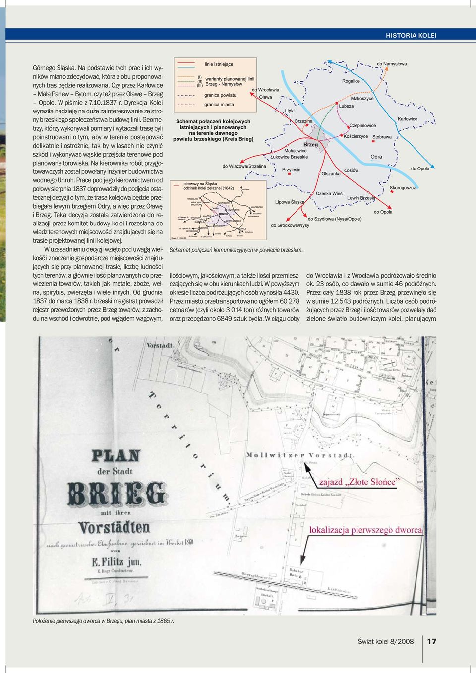Geometrzy, którzy wykonywali pomiary i wytaczali trasę byli poinstruowani o tym, aby w terenie postępować delikatnie i ostrożnie, tak by w lasach nie czynić szkód i wykonywać wąskie przejścia