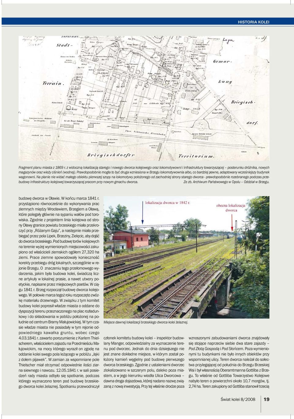 Prawdopodobnie mogła to być druga wzniesiona w Brzegu lokomotywownia albo, co bardziej pewne, adaptowany wcześniejszy budynek wagonowni.