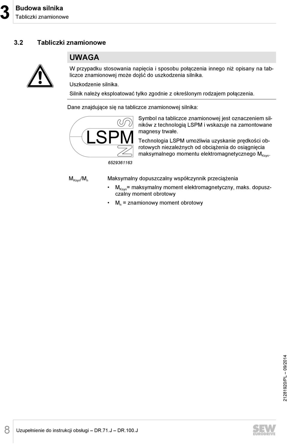 Dane znajdujące się na tabliczce znamionowej silnika: LSPM 6529361163 Symbol na tabliczce znamionowej jest oznaczeniem silników z technologią LSPM i wskazuje na zamontowane magnesy trwałe.