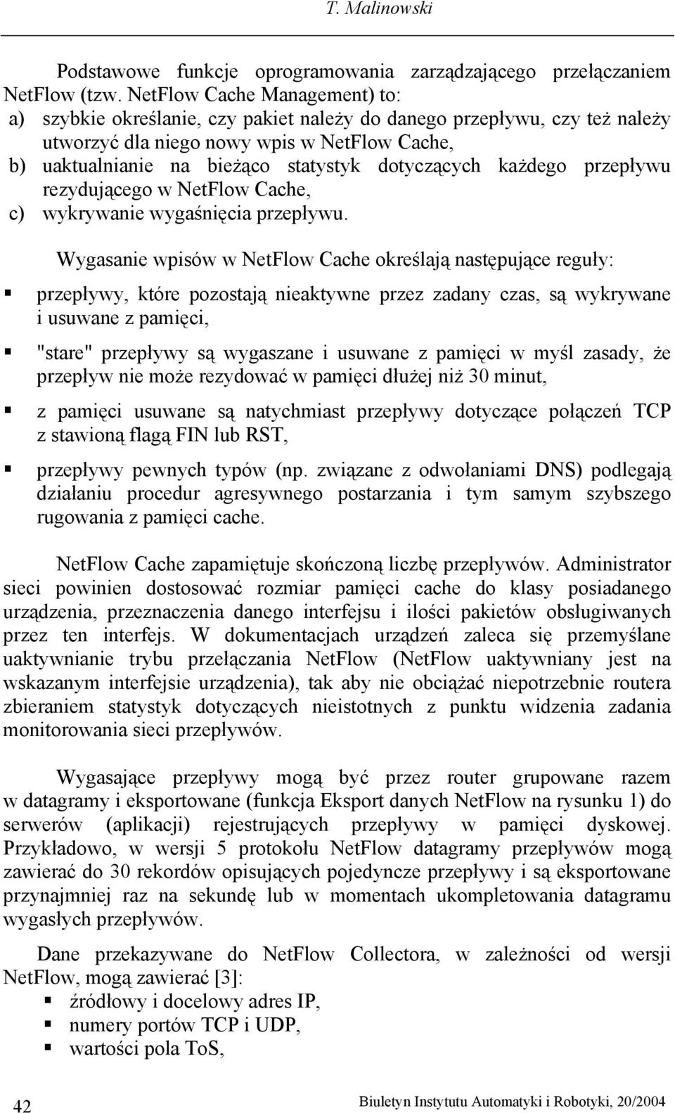 dotyczących każdego przepływu rezydującego w NetFlow Cache, c) wykrywanie wygaśnięcia przepływu.