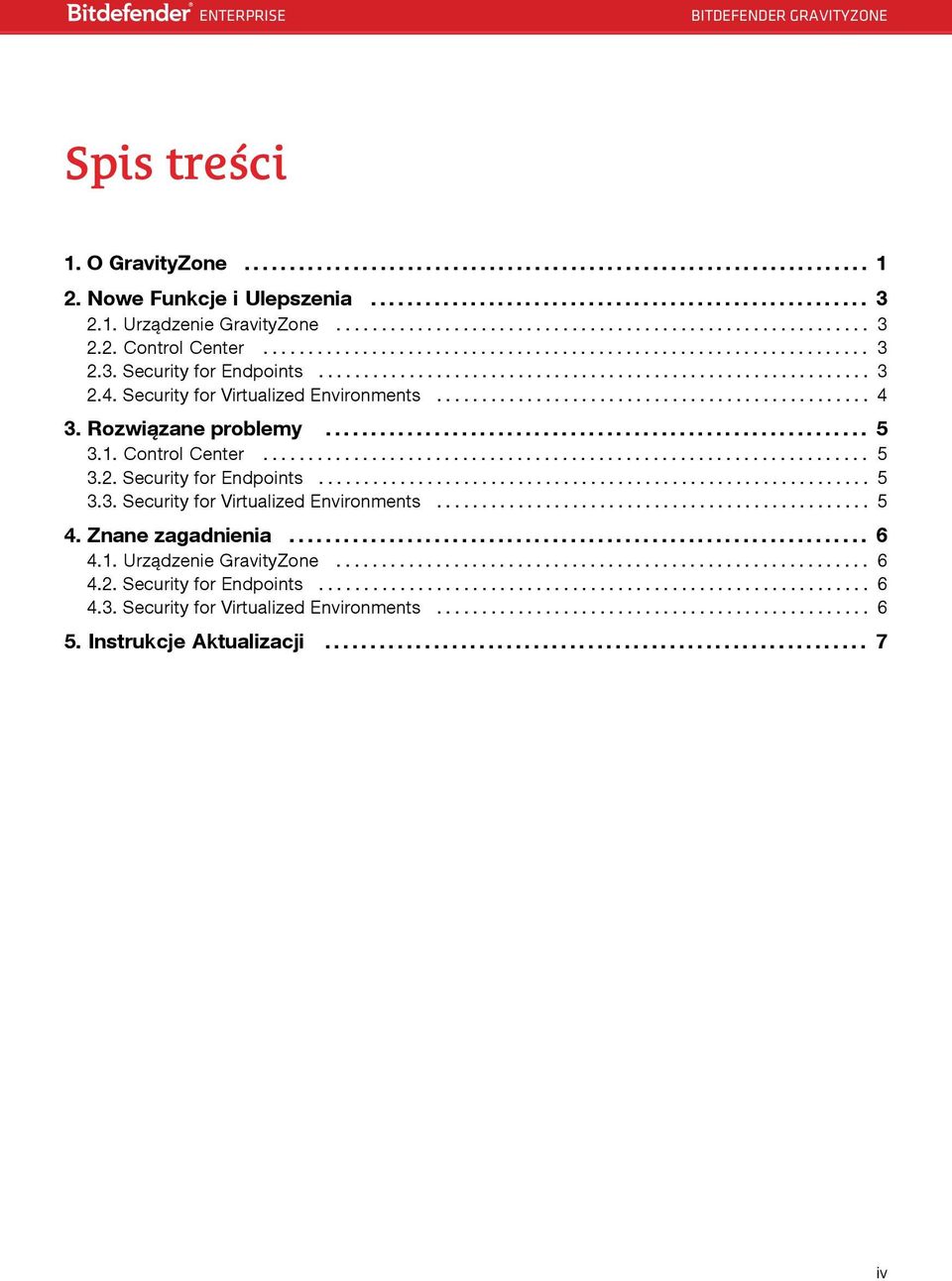 Security for Virtualized Environments................................................ 4 3. Rozwiązane problemy............................................................ 5 3.1. Control Center................................................................... 5 3.2.