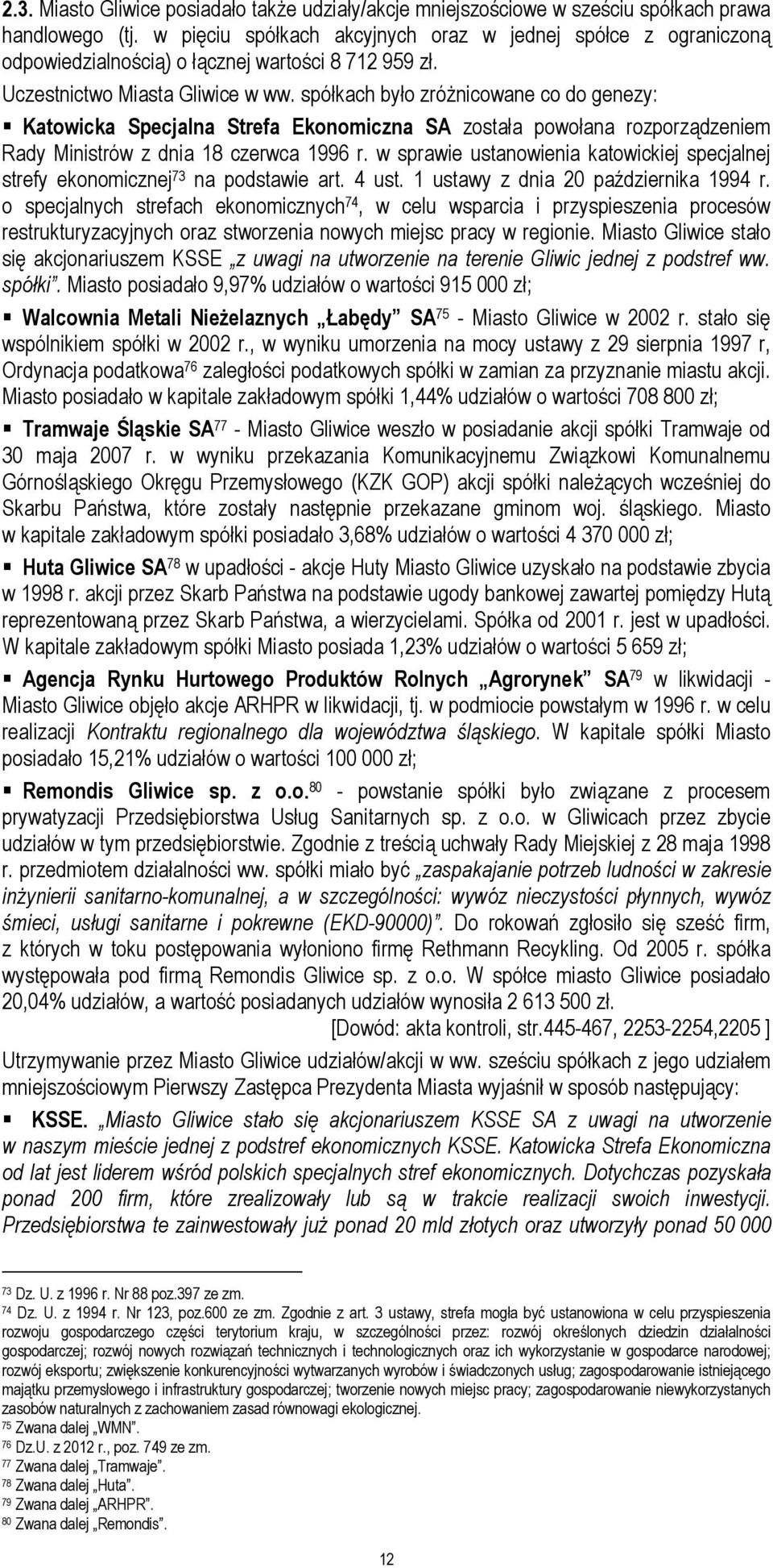 spółkach było zróżnicowane co do genezy: Katowicka Specjalna Strefa Ekonomiczna SA została powołana rozporządzeniem Rady Ministrów z dnia 18 czerwca 1996 r.