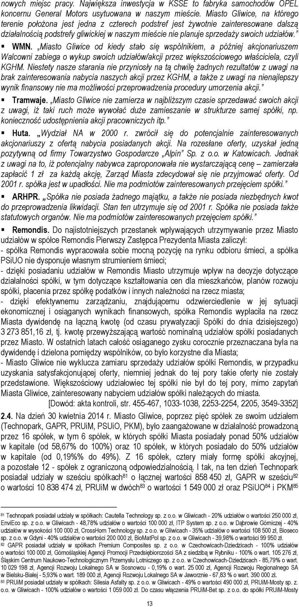 udziałów. WMN. Miasto Gliwice od kiedy stało się wspólnikiem, a później akcjonariuszem Walcowni zabiega o wykup swoich udziałów/akcji przez większościowego właściciela, czyli KGHM.