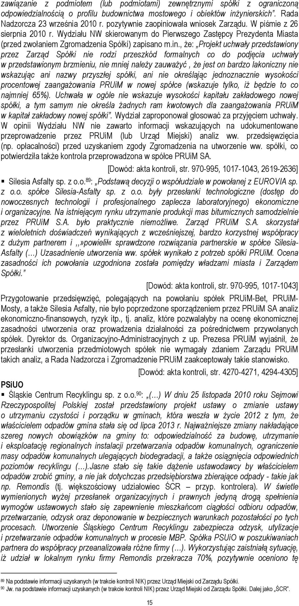 owała wniosek Zarządu. W piśmie z 26 sierpnia 2010 r. Wydziału NW skierowanym do Pierwszego Zastępcy Prezydenta Miasta (przed zwołaniem Zgromadzenia Spółki) zapisano m.in.