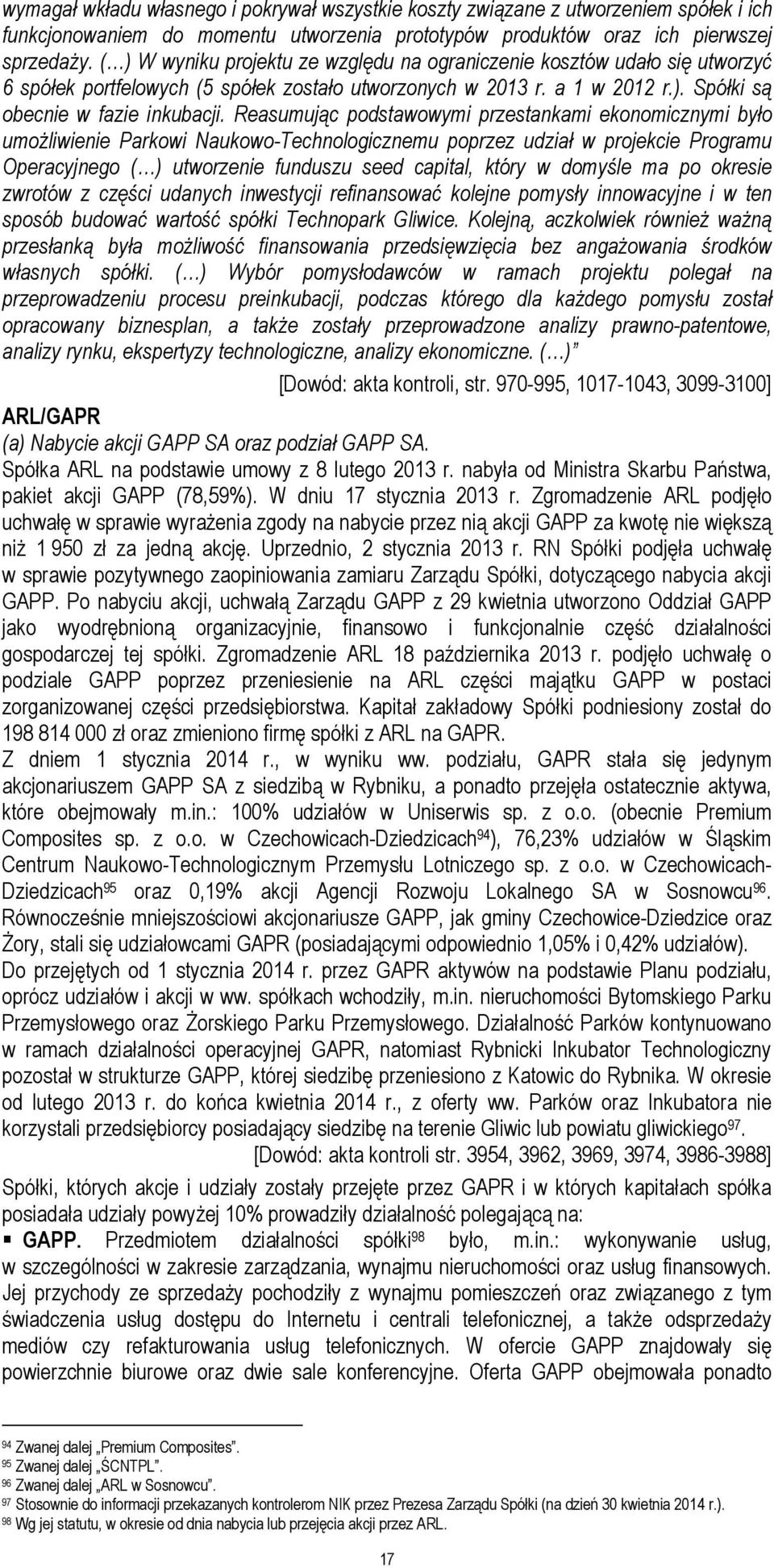 Reasumując podstawowymi przestankami ekonomicznymi było umożliwienie Parkowi Naukowo-Technologicznemu poprzez udział w projekcie Programu Operacyjnego ( ) utworzenie funduszu seed capital, który w