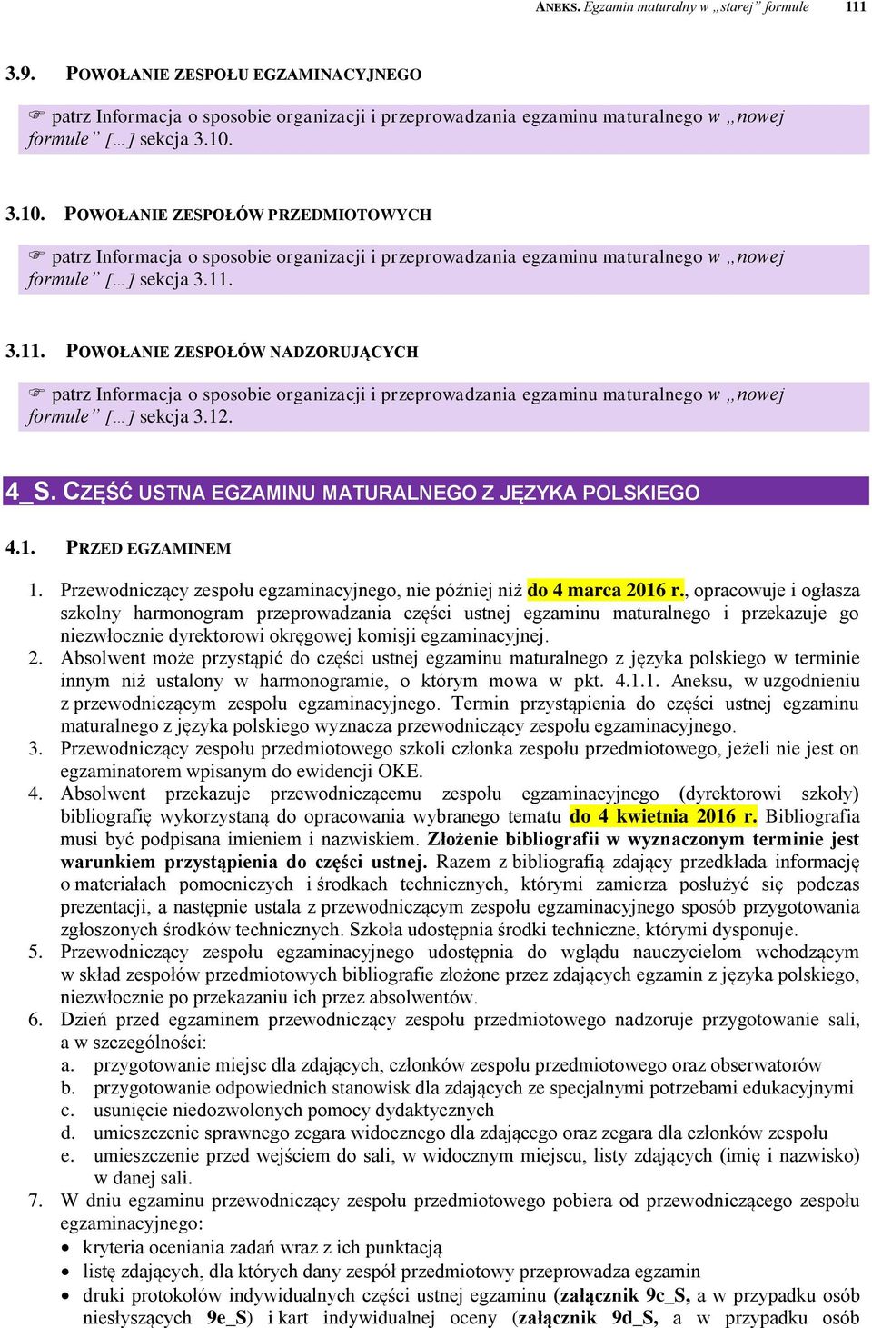 , opracowuje i ogłasza szkolny harmonogram przeprowadzania części ustnej egzaminu maturalnego i przekazuje go niezwłocznie dyrektorowi okręgowej komisji egzaminacyjnej. 2.