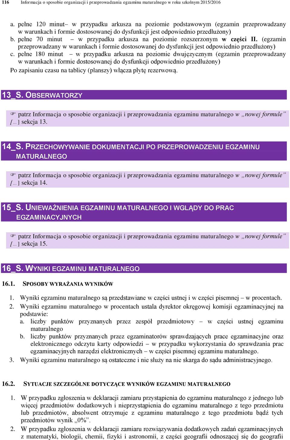 pełne 70 minut w przypadku arkusza na poziomie rozszerzonym w części II. (egzamin przeprowadzany w warunkach i formie dostosowanej do dysfunkcji jest odpowiednio przedłużony) c.