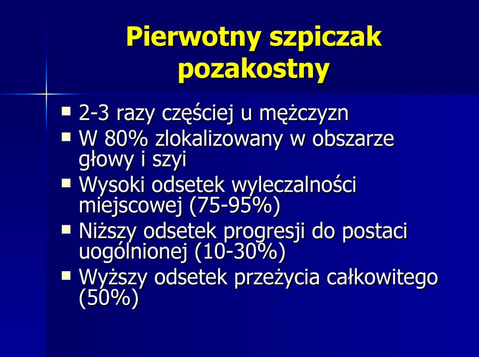 wyleczalności miejscowej (75-95%) Niższy odsetek progresji do