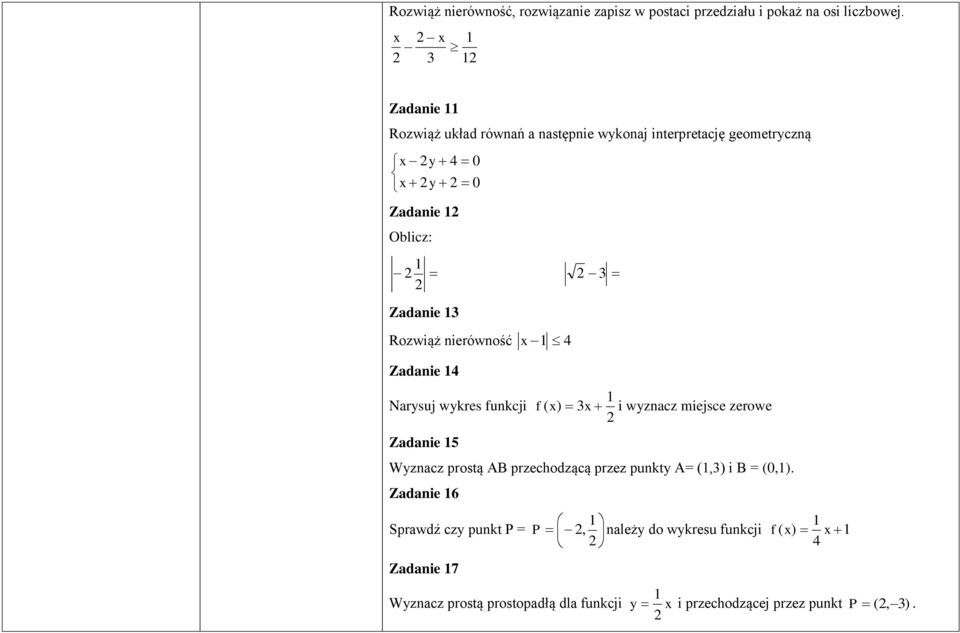 nierówność x 4 Zadanie 4 Narysuj wykres funkcji Zadanie 5 f ( x) x i wyznacz miejsce zerowe Wyznacz prostą AB przechodzącą przez