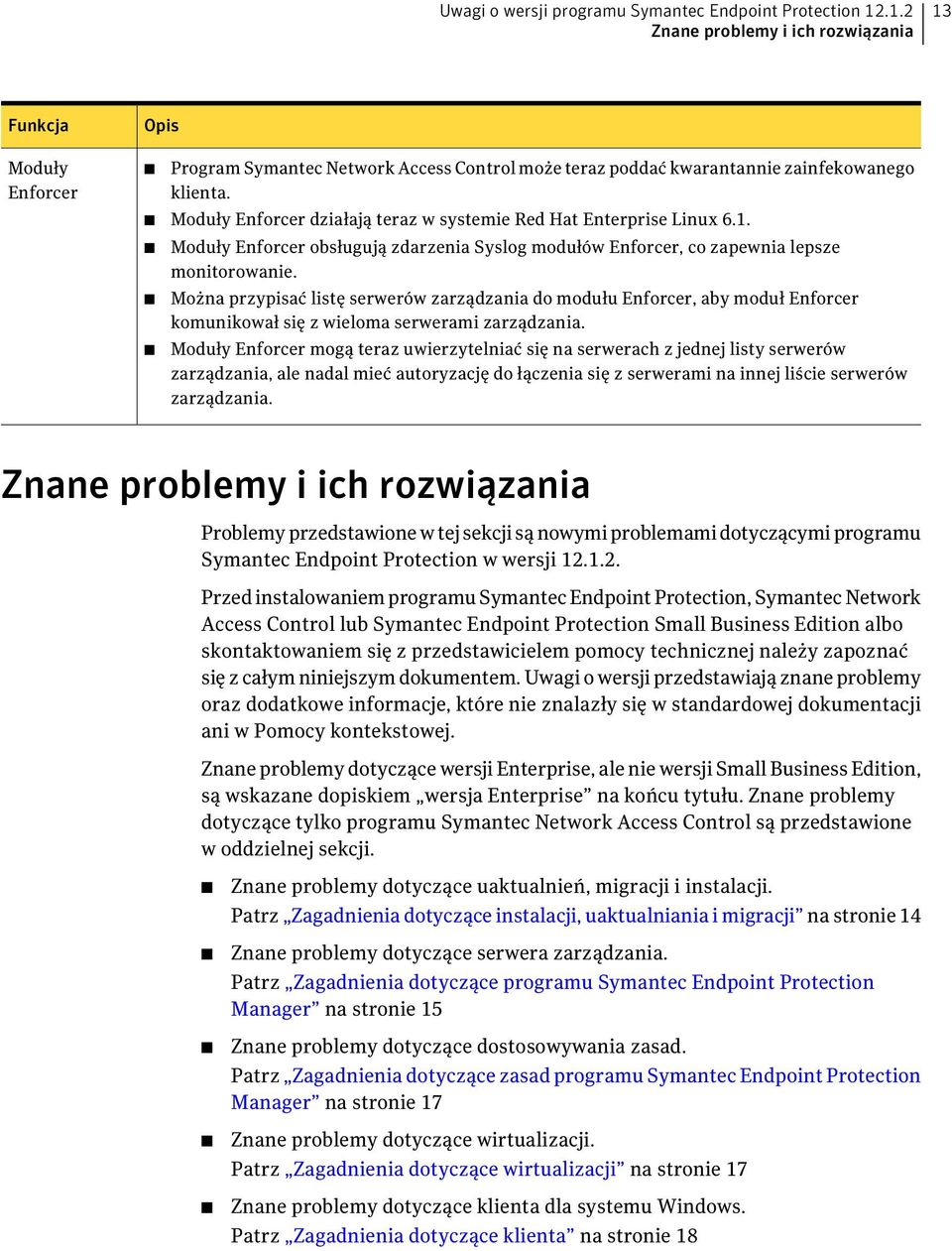 Moduły Enforcer działają teraz w systemie Red Hat Enterprise Linux 6.1. Moduły Enforcer obsługują zdarzenia Syslog modułów Enforcer, co zapewnia lepsze monitorowanie.