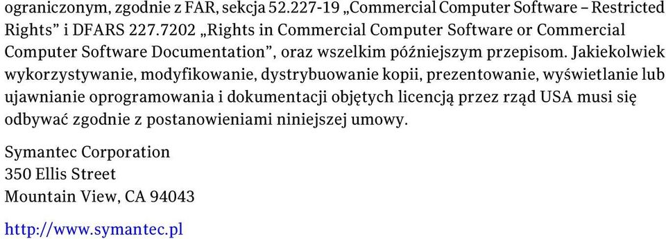 Jakiekolwiek wykorzystywanie, modyfikowanie, dystrybuowanie kopii, prezentowanie, wyświetlanie lub ujawnianie oprogramowania i