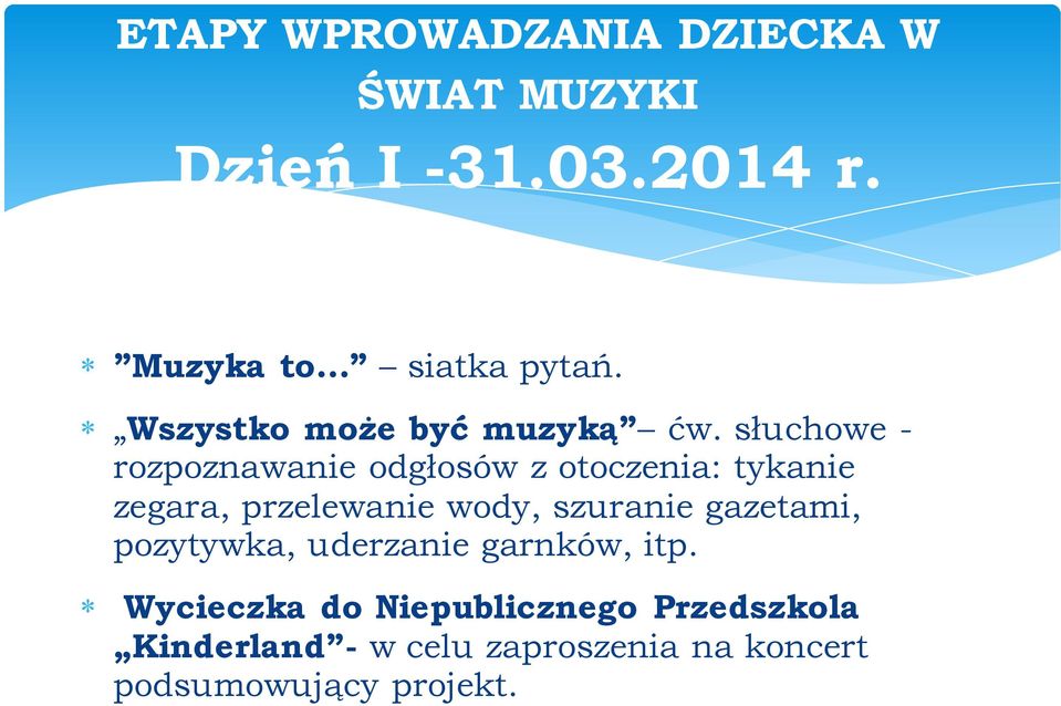 słuchowe - rozpoznawanie odgłosów z otoczenia: tykanie zegara, przelewanie wody, szuranie