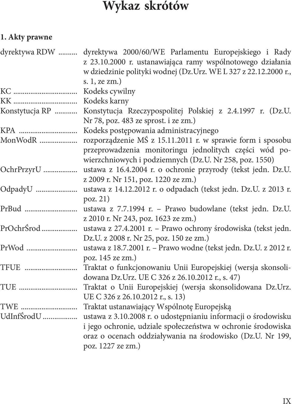 .. Kodeks postępowania administracyjnego MonWodR... rozporządzenie MŚ z 15.11.2011 r. w sprawie form i sposobu przeprowadzenia monitoringu jednolitych części wód powierzchniowych i podziemnych (Dz.U.