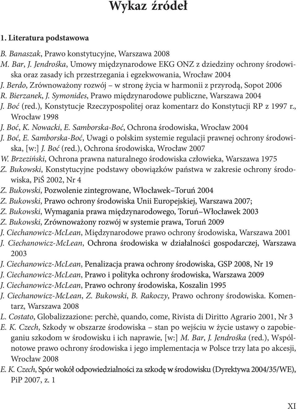 Berdo, Zrównoważony rozwój w stronę życia w harmonii z przyrodą, Sopot 2006 R. Bierzanek, J. Symonides, Prawo międzynarodowe publiczne, Warszawa 2004 J. Boć (red.