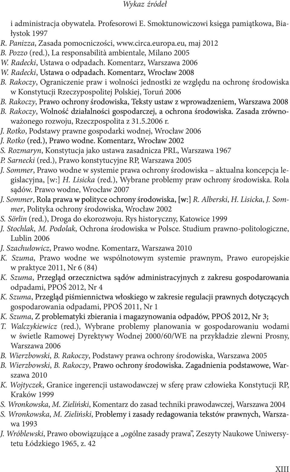 Rakoczy, Ograniczenie praw i wolności jednostki ze względu na ochronę środowiska w Konstytucji Rzeczypospolitej Polskiej, Toruń 2006 B. Rakoczy,.