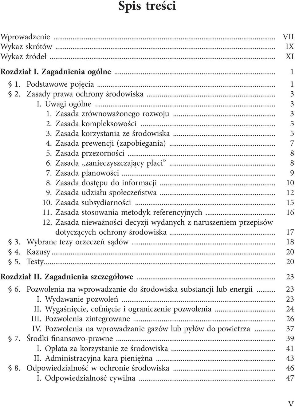 Zasada zanieczyszczający płaci... 8 7. Zasada planowości... 9 8. Zasada dostępu do informacji... 10 9. Zasada udziału społeczeństwa... 12 10. Zasada subsydiarności... 15 11.