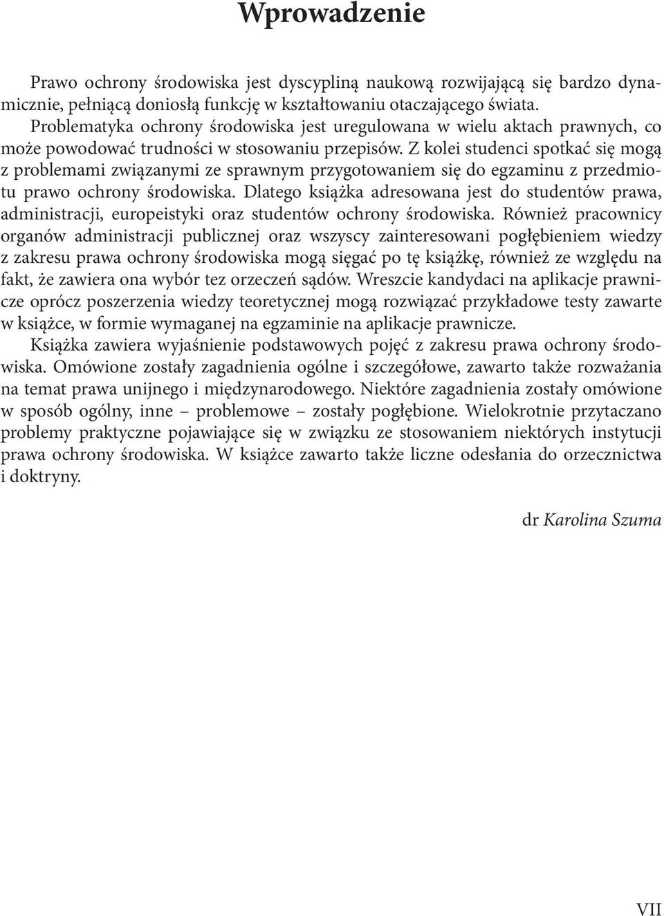 Z kolei studenci spotkać się mogą z problemami związanymi ze sprawnym przygotowaniem się do egzaminu z przedmiotu prawo ochrony środowiska.