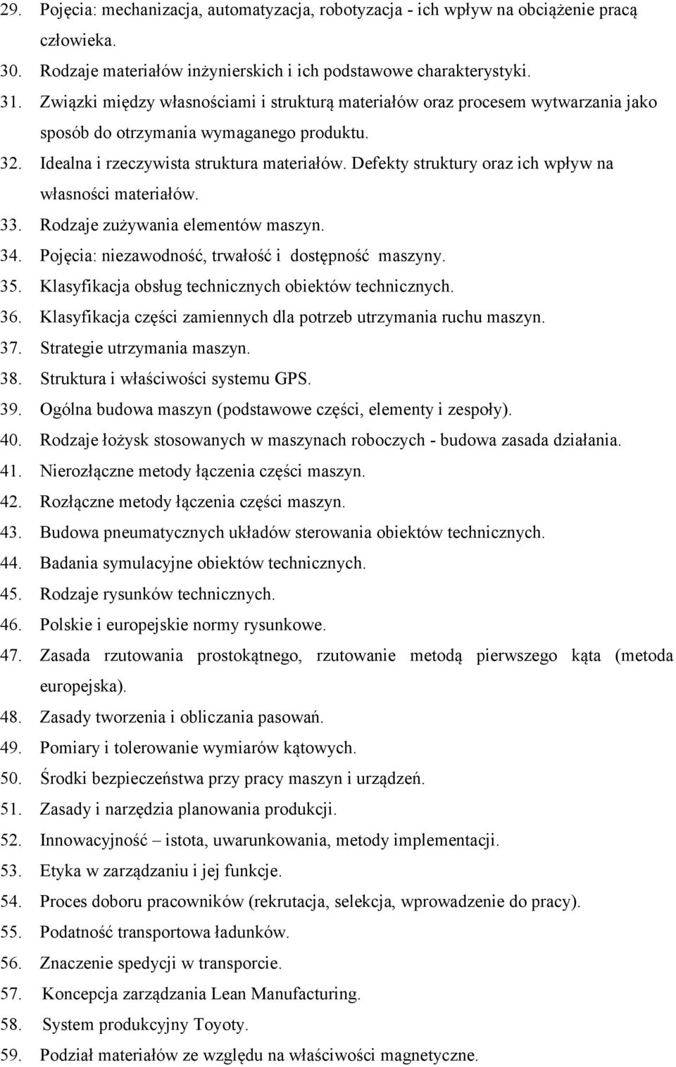 Defekty struktury oraz ich wpływ na własności materiałów. 33. Rodzaje zużywania elementów maszyn. 34. Pojęcia: niezawodność, trwałość i dostępność maszyny. 35.