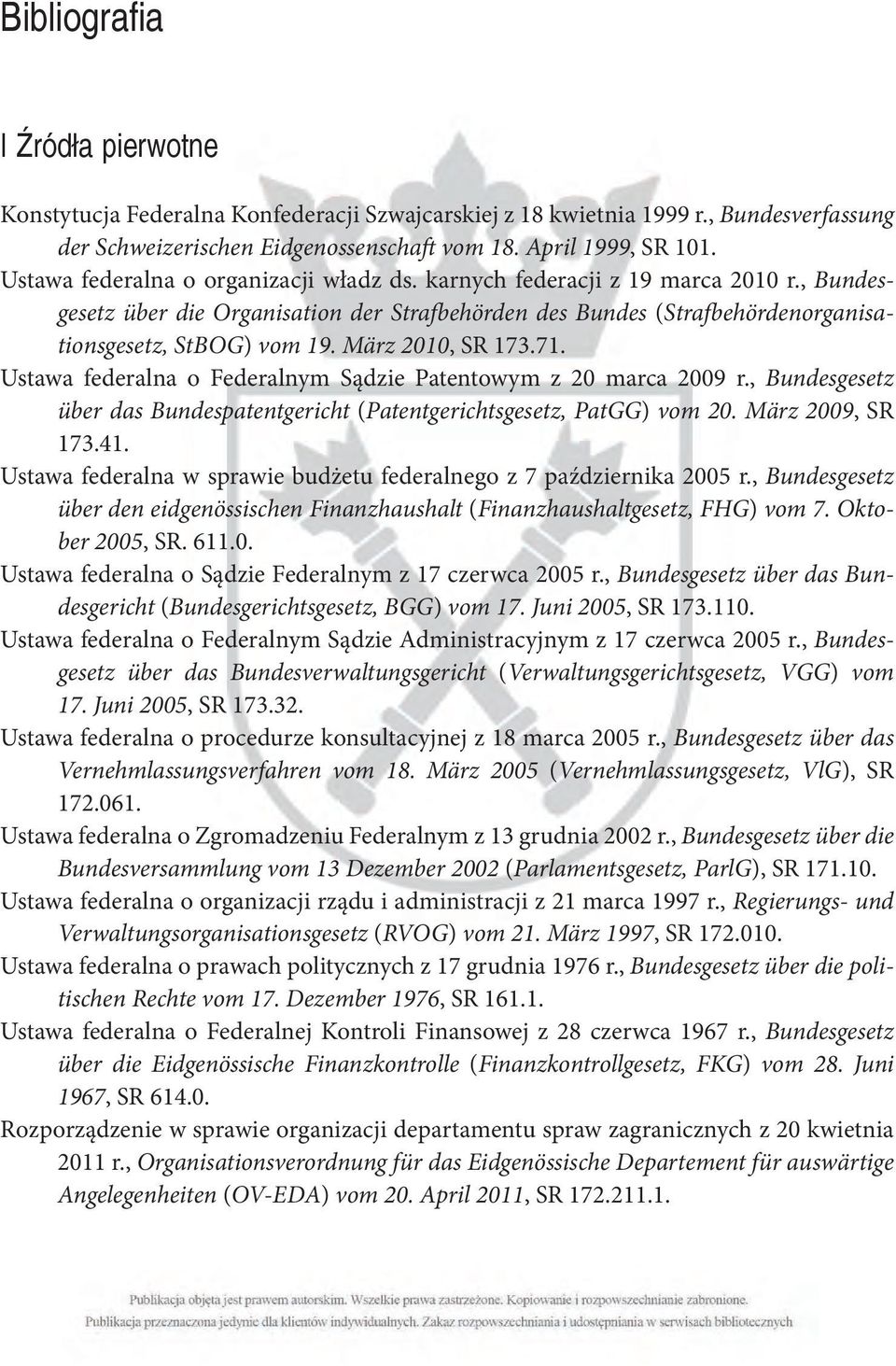 , Bundesgesetz über die Organisation der Strafbehörden des Bundes (Strafbehördenorganisationsgesetz, StBOG) vom 19. März 2010, SR 173.71.