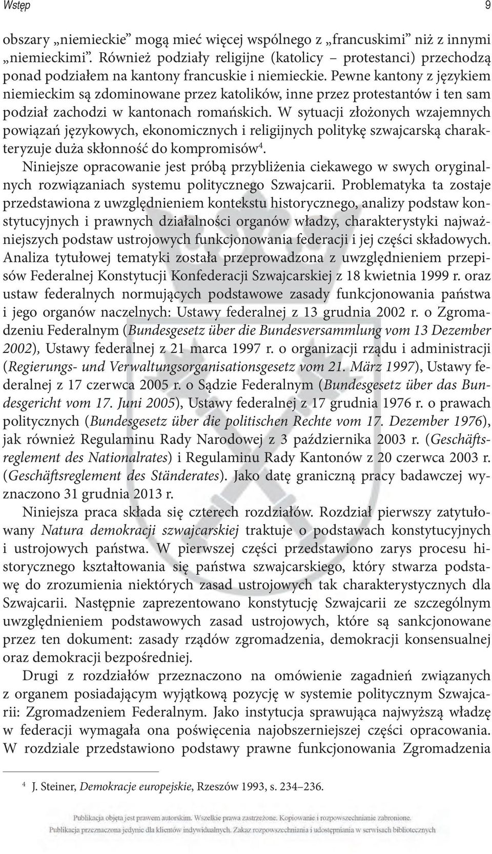 Pewne kantony z językiem niemieckim są zdominowane przez katolików, inne przez protestantów i ten sam podział zachodzi w kantonach romańskich.