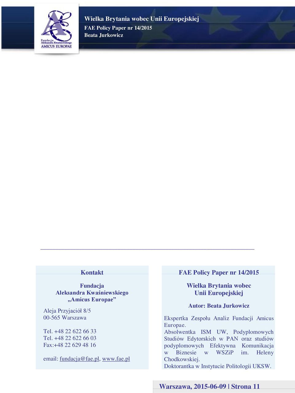 pl, www.fae.pl Wielka Brytania wobec Unii Europejskiej Autor: Ekspertka Zespołu Analiz Fundacji Amicus Europae.