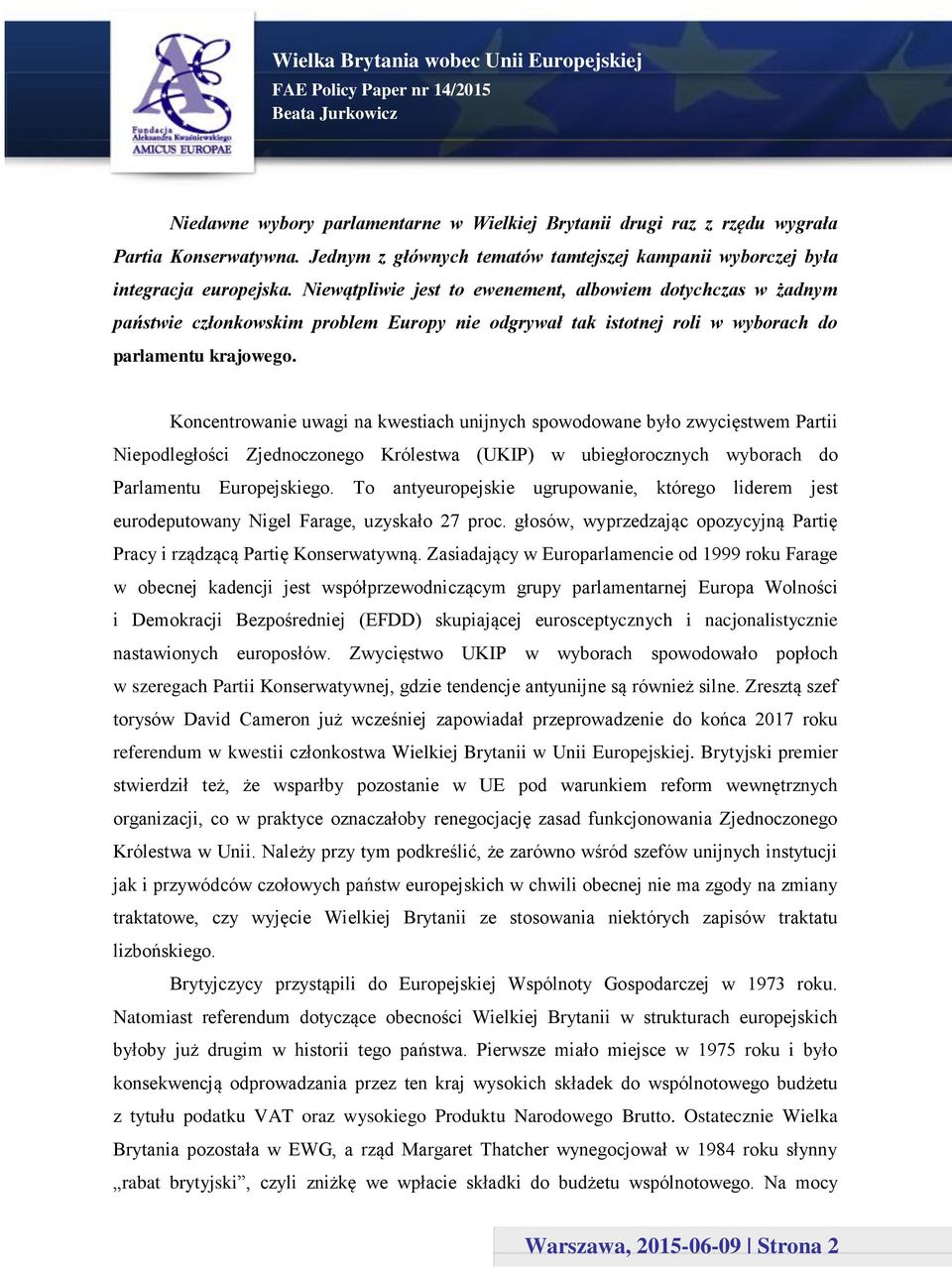 Koncentrowanie uwagi na kwestiach unijnych spowodowane było zwycięstwem Partii Niepodległości Zjednoczonego Królestwa (UKIP) w ubiegłorocznych wyborach do Parlamentu Europejskiego.