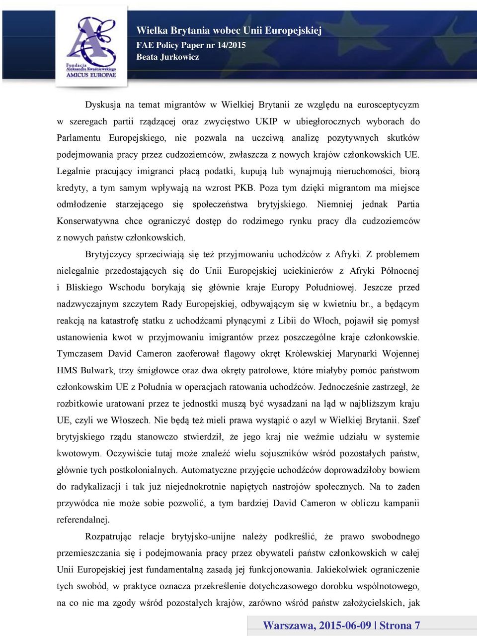 Legalnie pracujący imigranci płacą podatki, kupują lub wynajmują nieruchomości, biorą kredyty, a tym samym wpływają na wzrost PKB.