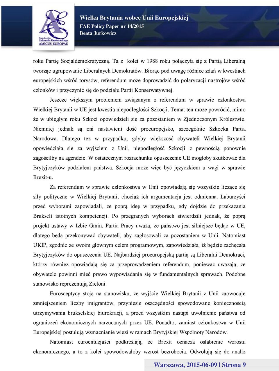 Jeszcze większym problemem związanym z referendum w sprawie członkostwa Wielkiej Brytanii w UE jest kwestia niepodległości Szkocji.
