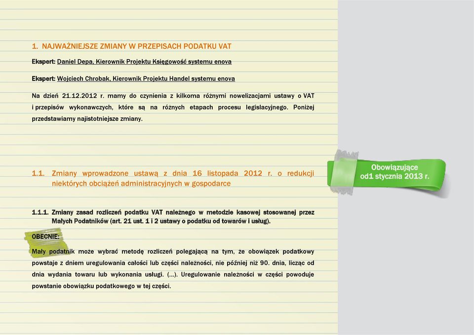 o redukcji niektórych obciążeń administracyjnych w gospodarce Obowiązujące od1 stycznia 2013 r. 1.1.1. Zmiany zasad rozliczeń podatku VAT należnego w metodzie kasowej stosowanej przez Małych Podatników (art.