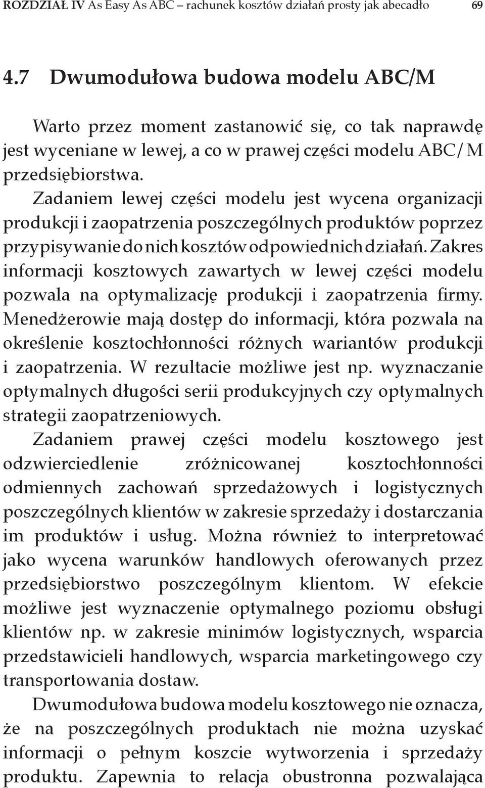 Zadaniem lewej części modelu jest wycena organizacji produkcji i zaopatrzenia poszczególnych produktów poprzez przypisywanie do nich kosztów odpowiednich działań.