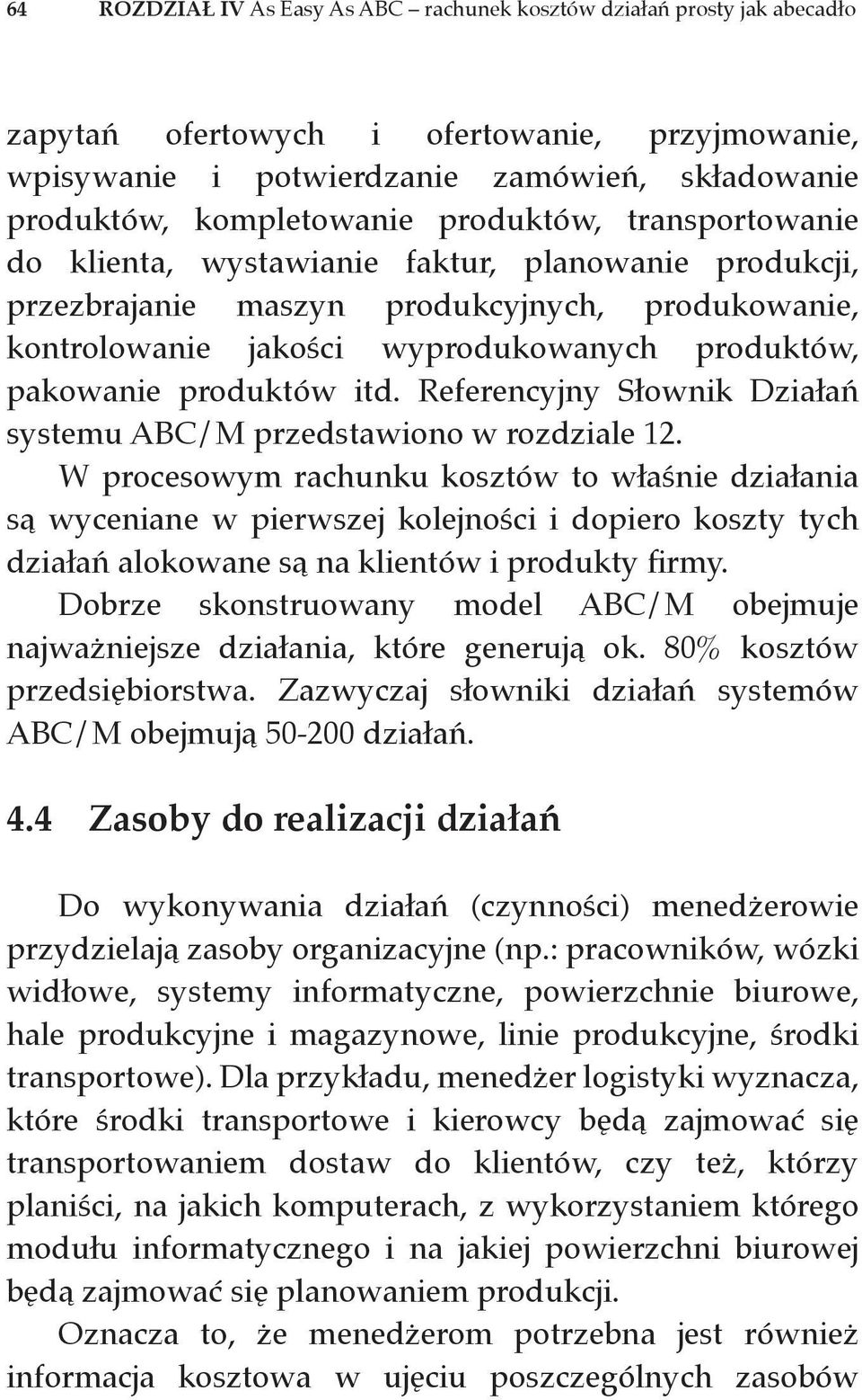 itd. Referencyjny Słownik Działań systemu ABC/M przedstawiono w rozdziale 12.