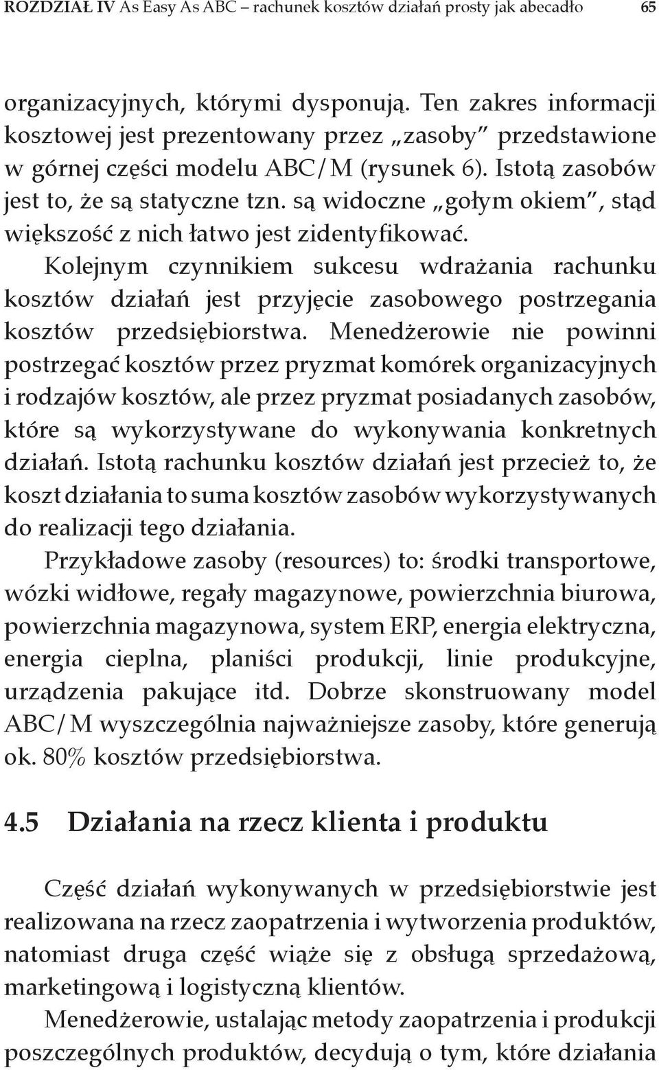 są widoczne gołym okiem, stąd większość z nich łatwo jest zidentyfikować.